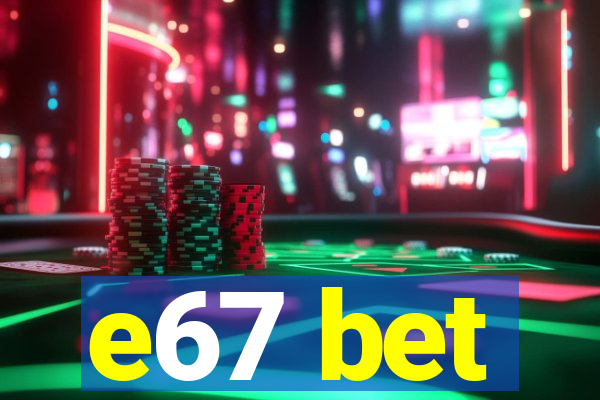 e67 bet